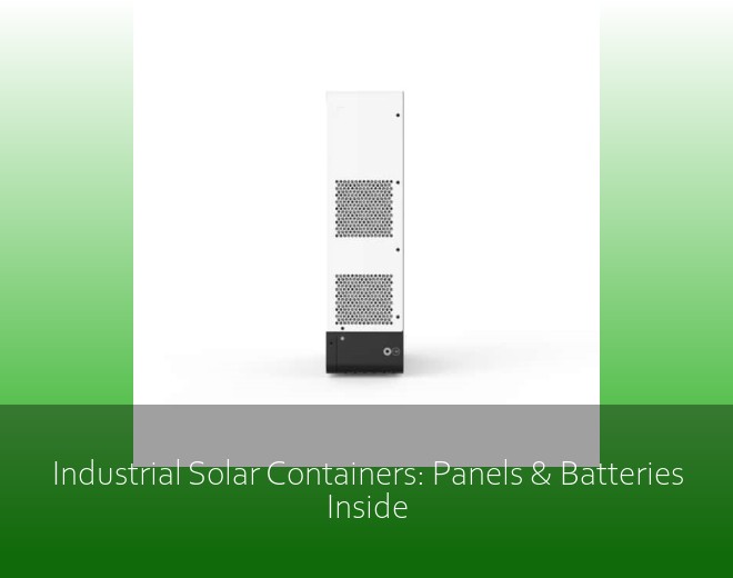 Industrial Solar Containers: Panels & Batteries Inside